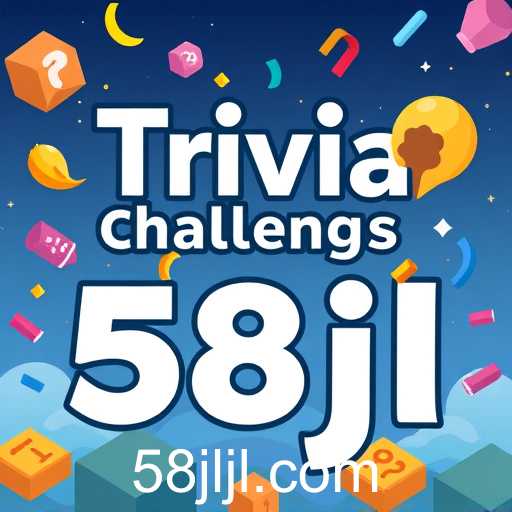 Exploring the World of Trivia Challenges: Engage Your Mind with '58jl'